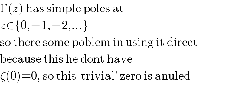 Γ(z) has simple poles at   z∈{0,−1,−2,...}  so there some poblem in using it direct  because this he dont have  ζ(0)=0, so this ′trivial′ zero is anuled  