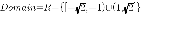 Domain=R−{[−(√2),−1)∪(1,(√2)]}  