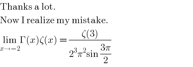 Thanks a lot.  Now I realize my mistake.   lim_(x→−2) Γ(x)ζ(x) = ((ζ(3))/(2^3 π^2 sin ((3π)/2)))  