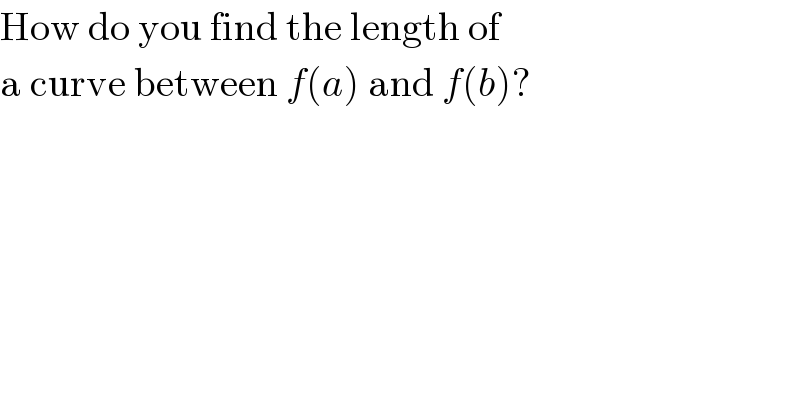 How do you find the length of  a curve between f(a) and f(b)?  