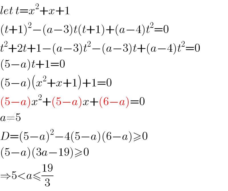 let t=x^2 +x+1  (t+1)^2 −(a−3)t(t+1)+(a−4)t^2 =0  t^2 +2t+1−(a−3)t^2 −(a−3)t+(a−4)t^2 =0  (5−a)t+1=0  (5−a)(x^2 +x+1)+1=0  (5−a)x^2 +(5−a)x+(6−a)=0  a≠5  D=(5−a)^2 −4(5−a)(6−a)≥0  (5−a)(3a−19)≥0  ⇒5<a≤((19)/3)  