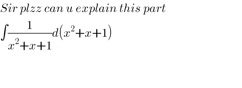 Sir plzz can u explain this part  ∫(1/(x^2 +x+1))d(x^2 +x+1)      