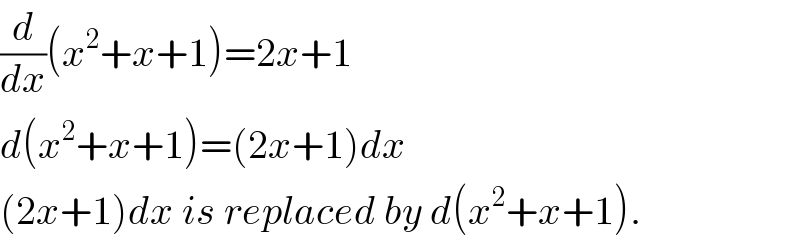 (d/dx)(x^2 +x+1)=2x+1  d(x^2 +x+1)=(2x+1)dx  (2x+1)dx is replaced by d(x^2 +x+1).  