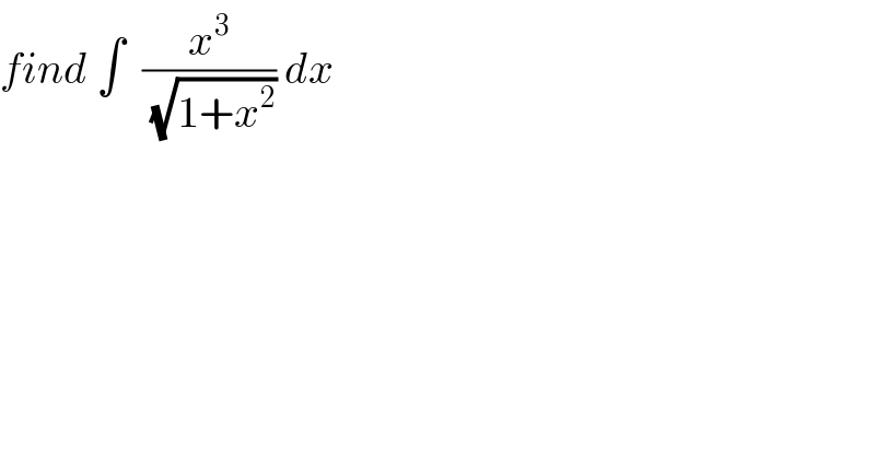find ∫  (x^3 /(√(1+x^2 ))) dx  