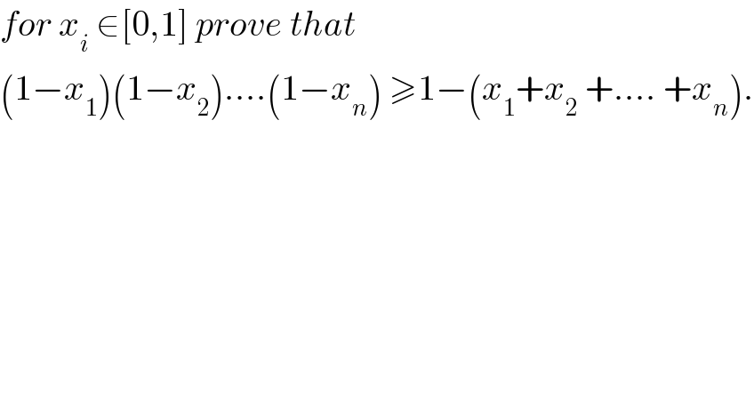 for x_i  ∈[0,1] prove that  (1−x_1 )(1−x_2 )....(1−x_n ) ≥1−(x_1 +x_2  +.... +x_n ).  
