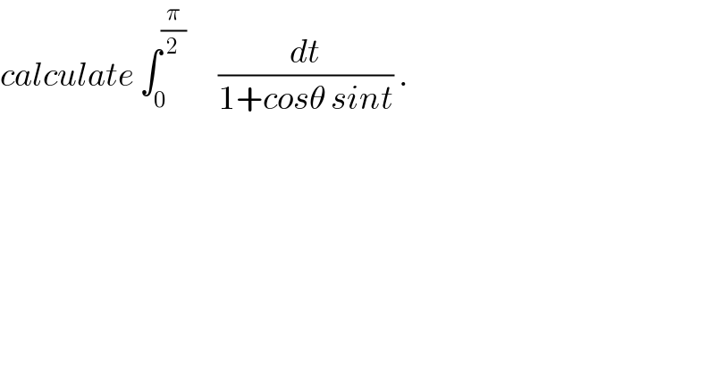 calculate ∫_0 ^(π/2)       (dt/(1+cosθ sint)) .   
