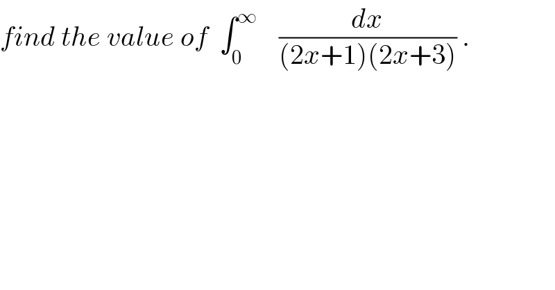 find the value of  ∫_0 ^∞     (dx/((2x+1)(2x+3))) .  