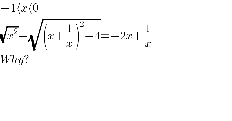 −1⟨x⟨0  (√x^2 )−(√((x+(1/x))^2 −4))=−2x+(1/x)  Why?  