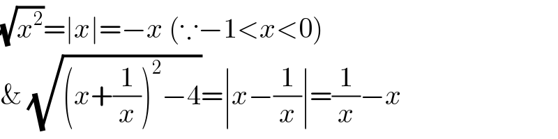 (√x^2 )=∣x∣=−x (∵−1<x<0)  & (√((x+(1/x))^2 −4))=∣x−(1/x)∣=(1/x)−x  