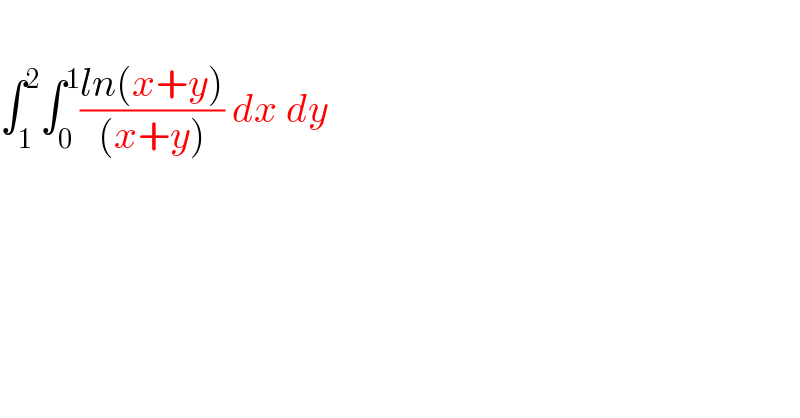  ∫_1 ^2 ∫_0 ^1 ((ln(x+y))/((x+y))) dx dy  