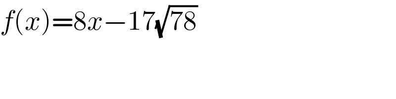 f(x)=8x−17(√(78))  