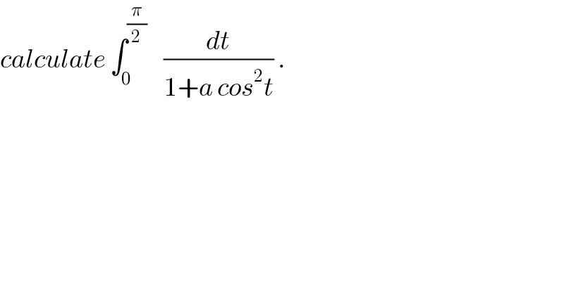 calculate ∫_0 ^(π/2)     (dt/(1+a cos^2 t)) .  