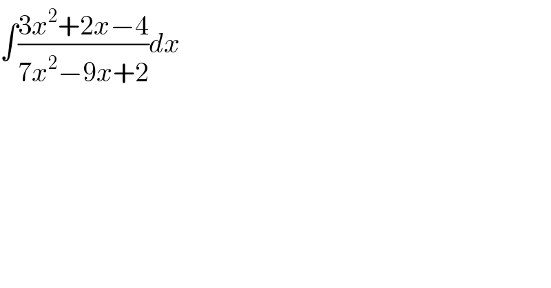 ∫((3x^2 +2x−4)/(7x^2 −9x+2))dx  