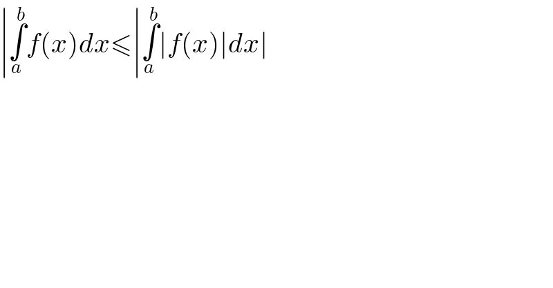 ∣∫_a ^b f(x)dx≤∣∫_a ^b ∣f(x)∣dx∣  