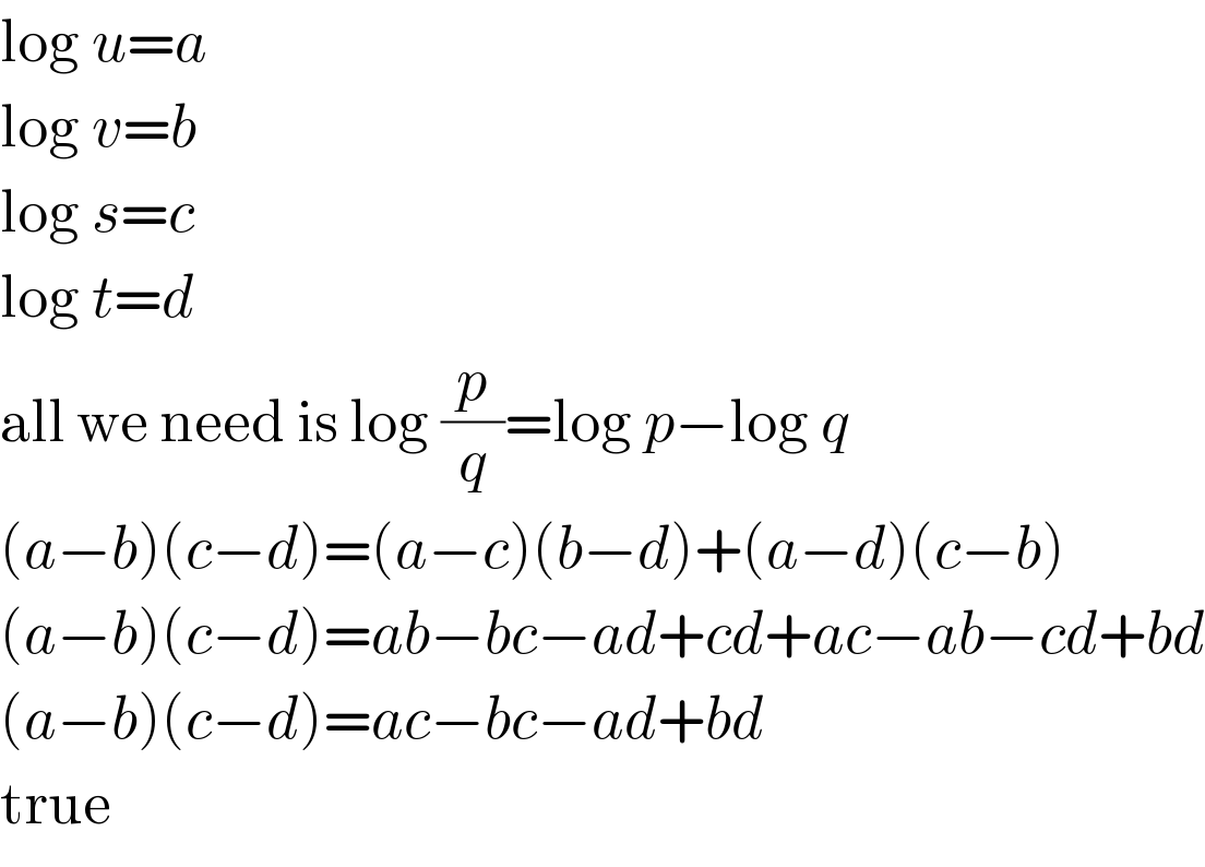 log u=a  log v=b  log s=c  log t=d  all we need is log (p/q)=log p−log q  (a−b)(c−d)=(a−c)(b−d)+(a−d)(c−b)  (a−b)(c−d)=ab−bc−ad+cd+ac−ab−cd+bd  (a−b)(c−d)=ac−bc−ad+bd  true  