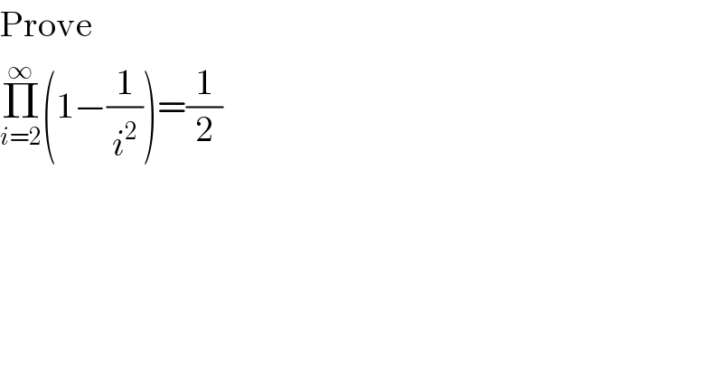 Prove  Π_(i=2) ^∞ (1−(1/i^2 ))=(1/2)  