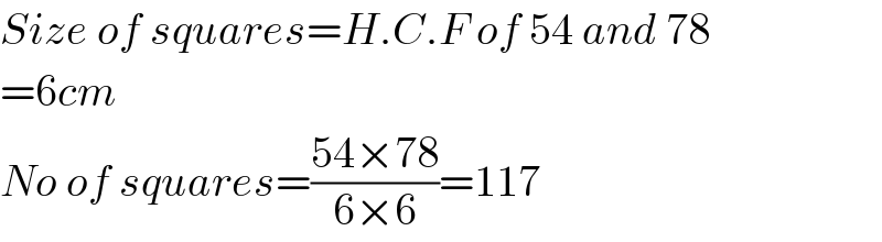 Size of squares=H.C.F of 54 and 78  =6cm  No of squares=((54×78)/(6×6))=117  