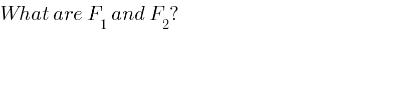 What are F_1  and F_2 ?  