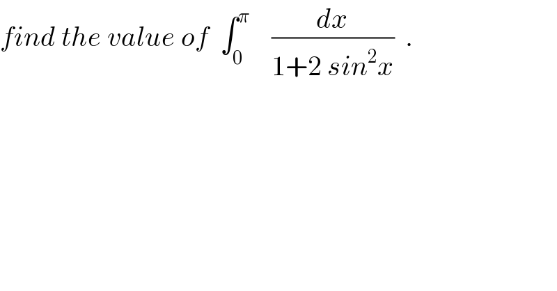 find the value of  ∫_0 ^π     (dx/(1+2 sin^2 x))  .  