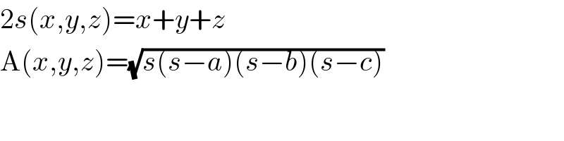 2s(x,y,z)=x+y+z  A(x,y,z)=(√(s(s−a)(s−b)(s−c)))  
