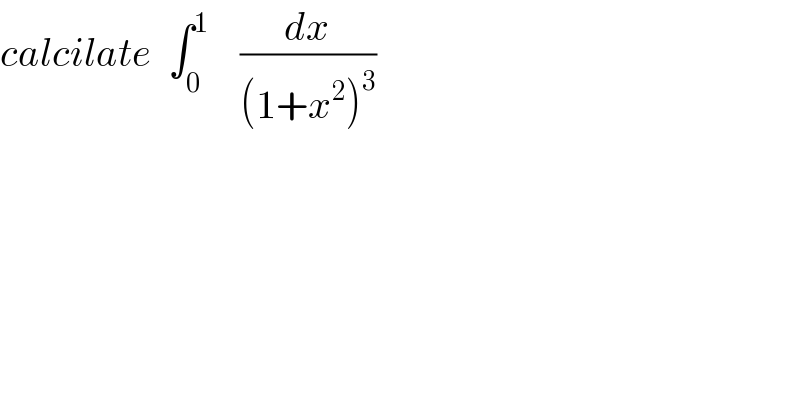 calcilate  ∫_0 ^1     (dx/((1+x^2 )^3 ))  