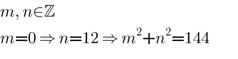 m, n∈Z  m=0 ⇒ n=12 ⇒ m^2 +n^2 =144  