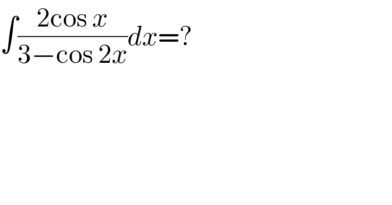 ∫((2cos x)/(3−cos 2x))dx=?  