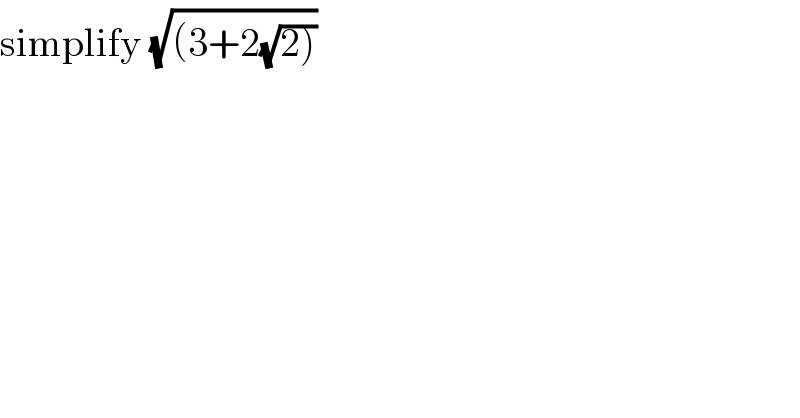 simplify (√((3+2(√(2)))))  