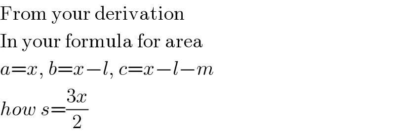 From your derivation  In your formula for area  a=x, b=x−l, c=x−l−m  how s=((3x)/2)  