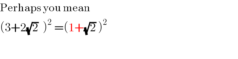 Perhaps you mean  (3+2(√2)  )^2  =(1+(√2) )^2     