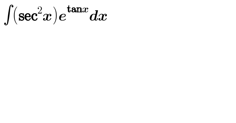  ∫(sec^2 x)e^(tanx) dx  
