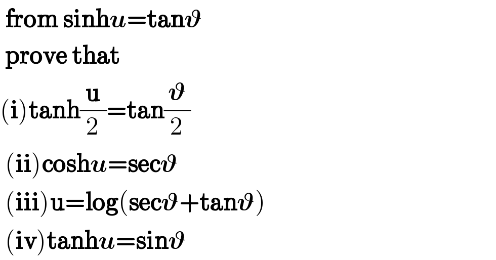  from sinhu=tan𝛝   prove that  (i)tanh(u/2)=tan(𝛝/2)   (ii)coshu=sec𝛝   (iii)u=log(sec𝛝+tan𝛝)   (iv)tanhu=sin𝛝  