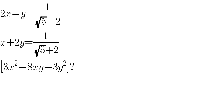 2x−y=(1/((√5)−2))  x+2y=(1/((√5)+2))  [3x^2 −8xy−3y^2 ]?  