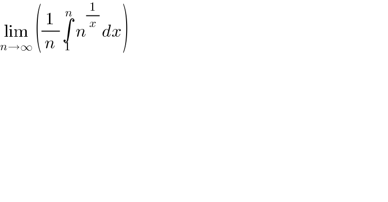 lim_(n→∞)  ((1/n) ∫_1 ^n  n^(1/x)  dx)  