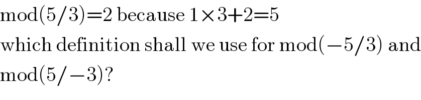 mod(5/3)=2 because 1×3+2=5  which definition shall we use for mod(−5/3) and  mod(5/−3)?  