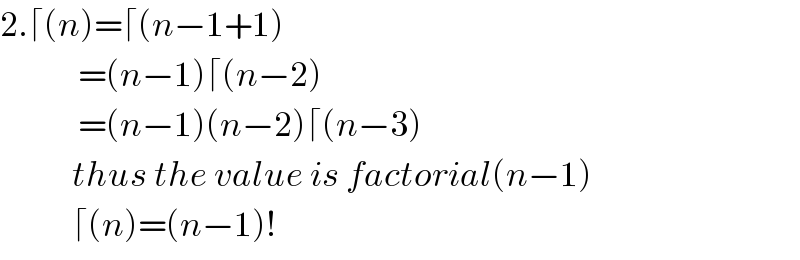 2.⌈(n)=⌈(n−1+1)               =(n−1)⌈(n−2)               =(n−1)(n−2)⌈(n−3)              thus the value is factorial(n−1)              ⌈(n)=(n−1)!  