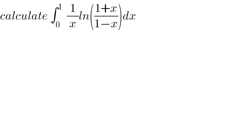 calculate ∫_0 ^1   (1/x)ln(((1+x)/(1−x)))dx  