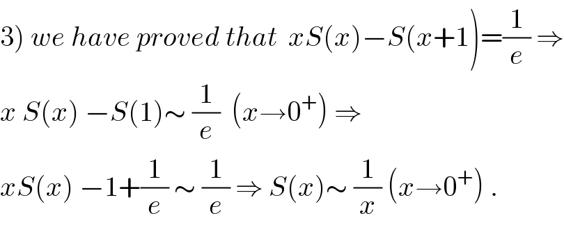 3) we have proved that  xS(x)−S(x+1)=(1/e) ⇒  x S(x) −S(1)∼ (1/e)  (x→0^+ ) ⇒  xS(x) −1+(1/e) ∼ (1/e) ⇒ S(x)∼ (1/x) (x→0^+ ) .  