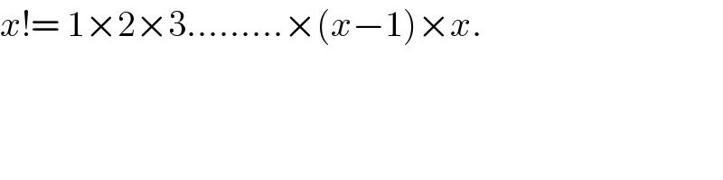 x!= 1×2×3.........×(x−1)×x.  