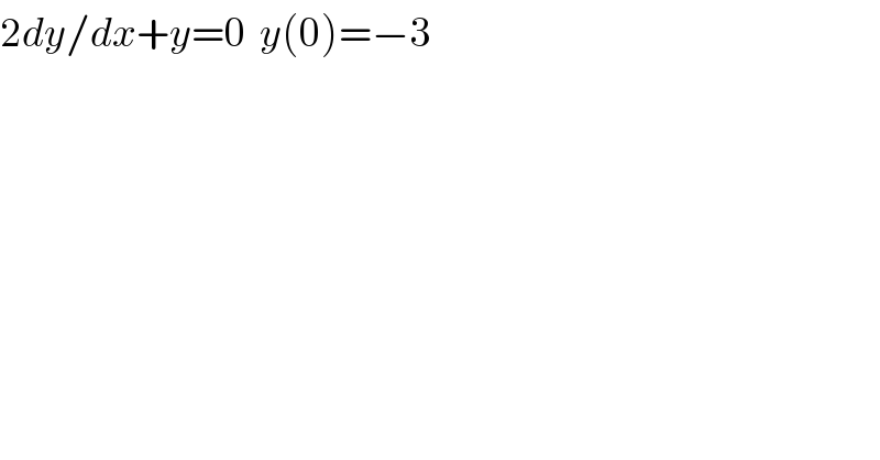 2dy/dx+y=0  y(0)=−3  