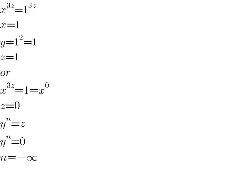 x^(3z) =1^(3z)      x=1     y=1^2 =1  z=1  or  x^(3z) =1=x^(0 )   z=0  y^n =z  y^n =0  n=−∞    