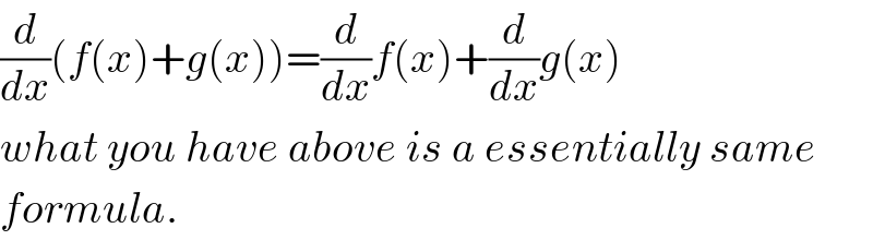 (d/dx)(f(x)+g(x))=(d/dx)f(x)+(d/dx)g(x)  what you have above is a essentially same  formula.  