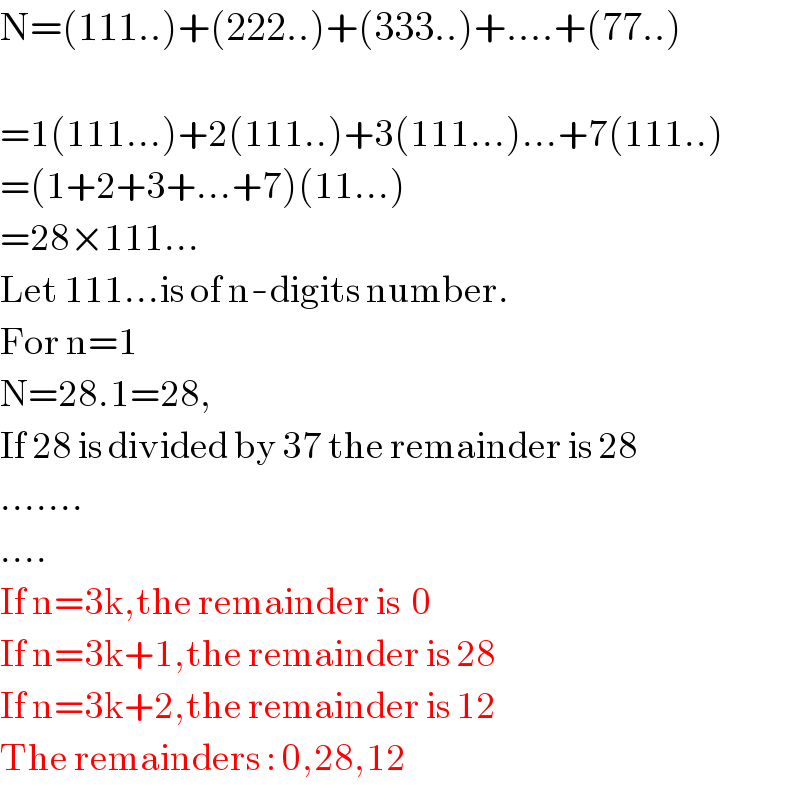 N=(111..)+(222..)+(333..)+....+(77..)    =1(111...)+2(111..)+3(111...)...+7(111..)  =(1+2+3+...+7)(11...)  =28×111...  Let 111...is of n-digits number.  For n=1  N=28.1=28,   If 28 is divided by 37 the remainder is 28  .......  ....  If n=3k,the remainder is  0  If n=3k+1,the remainder is 28  If n=3k+2,the remainder is 12  The remainders : 0,28,12  