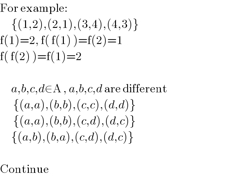 For example:        {(1,2),(2,1),(3,4),(4,3)}  f(1)=2, f( f(1) )=f(2)=1  f( f(2) )=f(1)=2          a,b,c,d∈A , a,b,c,d are different         {(a,a),(b,b),(c,c),(d,d)}         {(a,a),(b,b),(c,d),(d,c)}        {(a,b),(b,a),(c,d),(d,c)}    Continue  