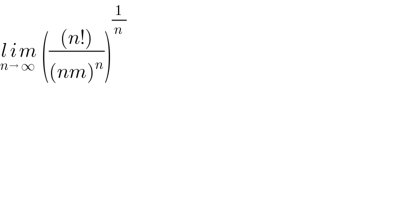 l_n i_ m_∞  ((((n!))/((nm)^n )))^(1/n)   