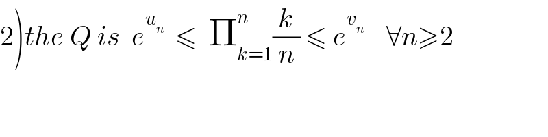 2)the Q is  e^u_n    ≤  Π_(k=1) ^n (k/n) ≤ e^v_n      ∀n≥2  