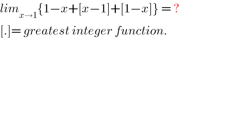 lim_(x→1) {1−x+[x−1]+[1−x]} = ?  [.]= greatest integer function.  