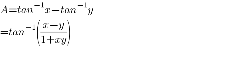 A=tan^(−1) x−tan^(−1) y  =tan^(−1) (((x−y)/(1+xy)))  