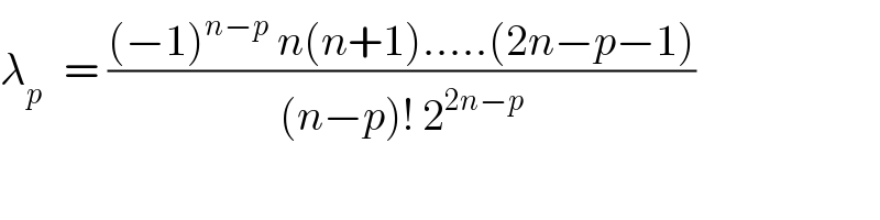 λ_(p )   = (((−1)^(n−p)  n(n+1).....(2n−p−1))/((n−p)! 2^(2n−p) ))  