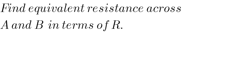 Find equivalent resistance across  A and B  in terms of R.  